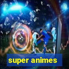 super animes